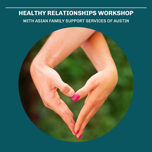 Image of two hands making the shape of a heart, against a dark blue background. At the top of the image is the following text: "Healthy Relationships Workshop with Asian Family Support Services of Austin"